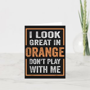 Ich sehe gut aus in Orange spielen nicht mit mir l Karte