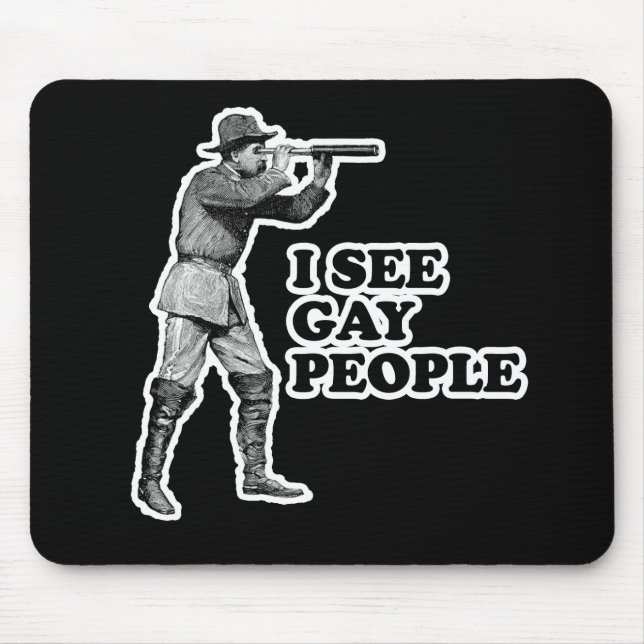 ICH SEHE HOMOSEXUELLE LEUTE MOUSEPAD (Vorne)