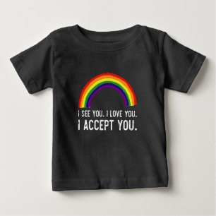 Ich sehe, ich Liebe Sie ich akzeptiere Sie Gay Pri Baby T-shirt