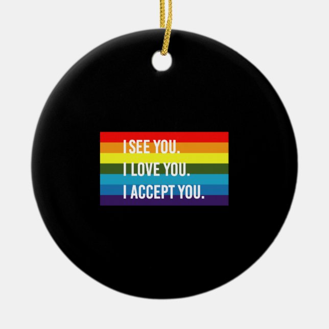 Ich sehe, ich Liebe Sie ich akzeptiere Sie Gay Pri Keramik Ornament (Vorne)