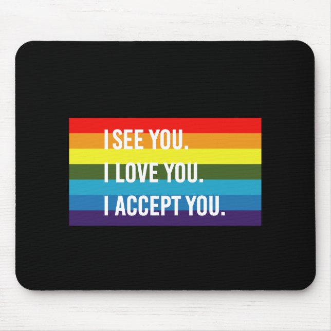 Ich sehe, ich Liebe Sie ich akzeptiere Sie Gay Pri Mousepad (Vorne)