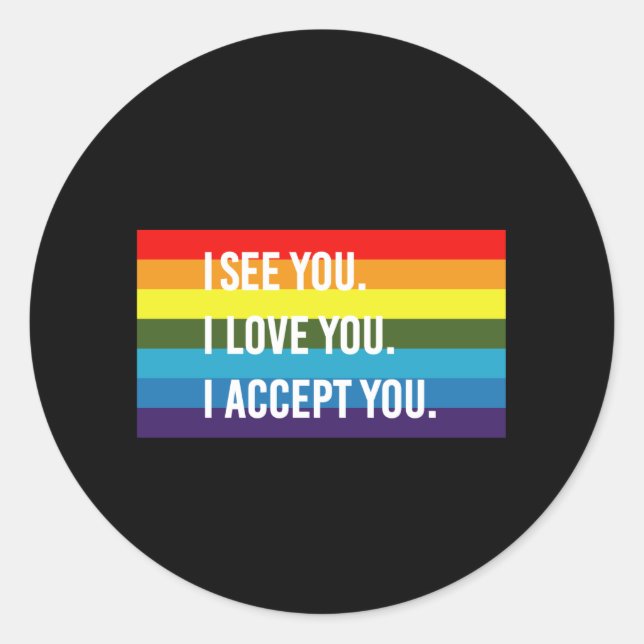 Ich sehe, ich Liebe Sie ich akzeptiere Sie Gay Pri Runder Aufkleber (Vorderseite)