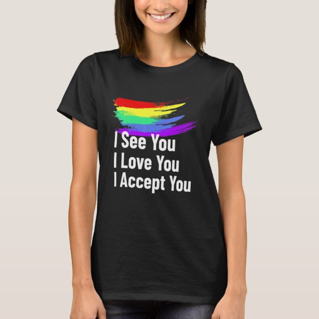 Ich sehe, ich Liebe Sie ich akzeptiere Sie LGBTQ A T-Shirt (Vorderseite)