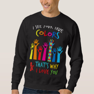 Ich sehe Ihre wahren Farben in der Liebe Sie Hands Sweatshirt