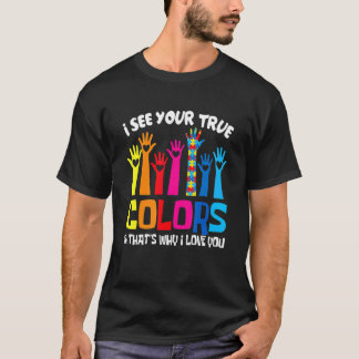 Ich sehe Ihre wahren Farben in der Liebe Sie Hands T-Shirt