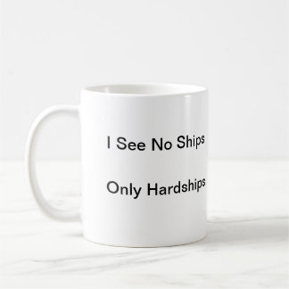 Ich sehe keine Schiffe, nur Härten Kaffeetasse