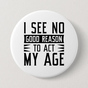 Ich sehe keinen guten Grund, in meinem Alter zu ha Button