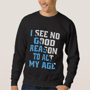 Ich sehe keinen guten Grund, mein alter Spaß Oma z Sweatshirt