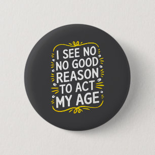 Ich sehe keinen guten Grund, meinem Alter entsprec Button