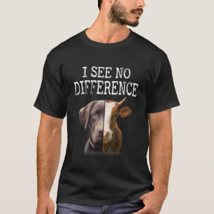 Ich sehe keinen Unterschied Vegan Vegetarisch Kuh T-Shirt