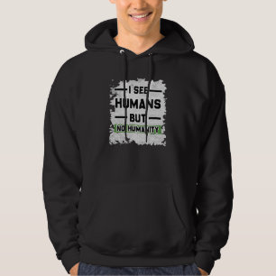 Ich sehe Menschen, aber keine Menschheit für Gewer Hoodie