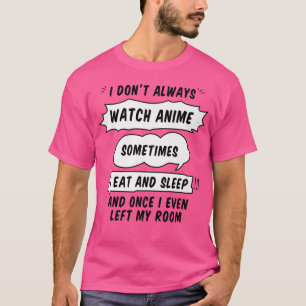 Ich sehe mir nicht immer Anime an, manchmal esse i T-Shirt