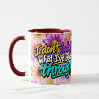 Ich sehe nicht aus wie das, was ich durchgemacht h tasse