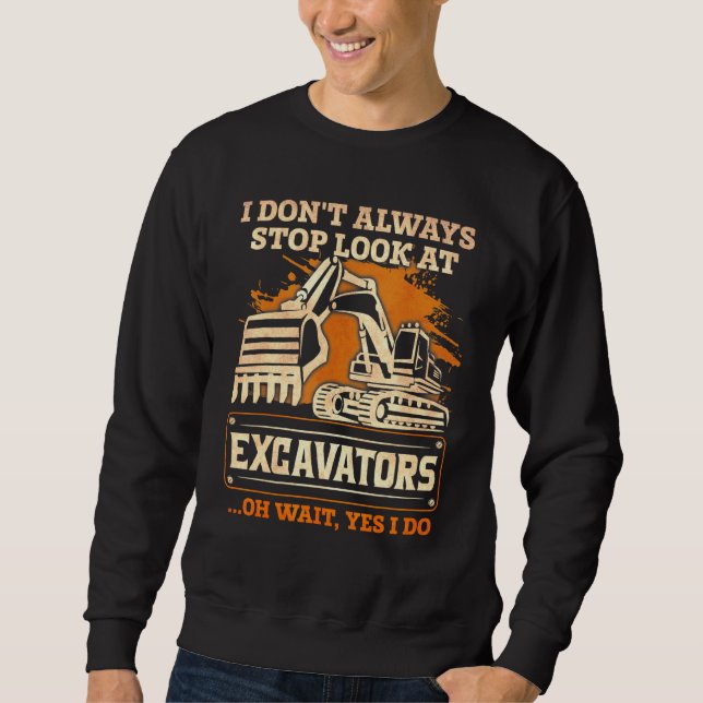 Ich sehe nicht immer auf den Bagger. Sweatshirt (Vorderseite)