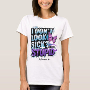 "Ich sehe nicht krank aus? Du siehst nicht dumm au T-Shirt