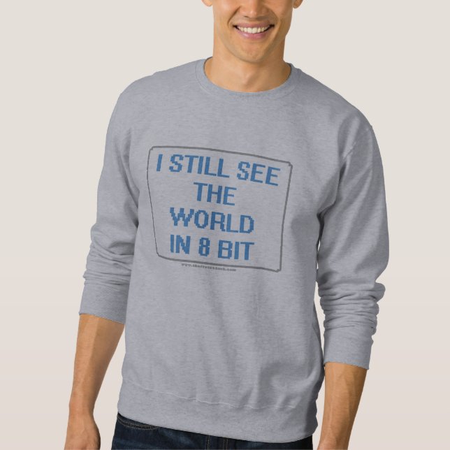 Ich sehe noch die Welt in Bit 8 Sweatshirt (Vorderseite)