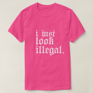 Ich sehe nur illegalen T - Shirt aus