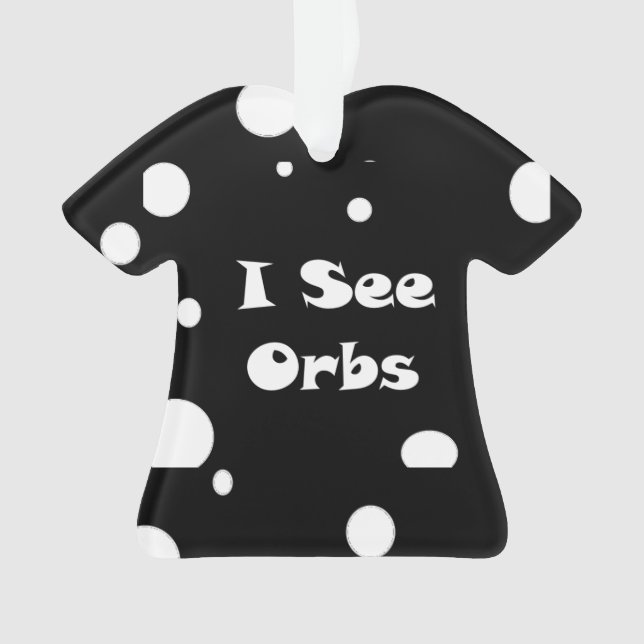 Ich sehe Orbs-T - Shirt Ornament (Vorderseite)