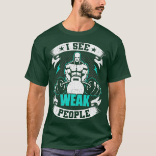 Ich sehe schwache Bodybuilding T-Shirt