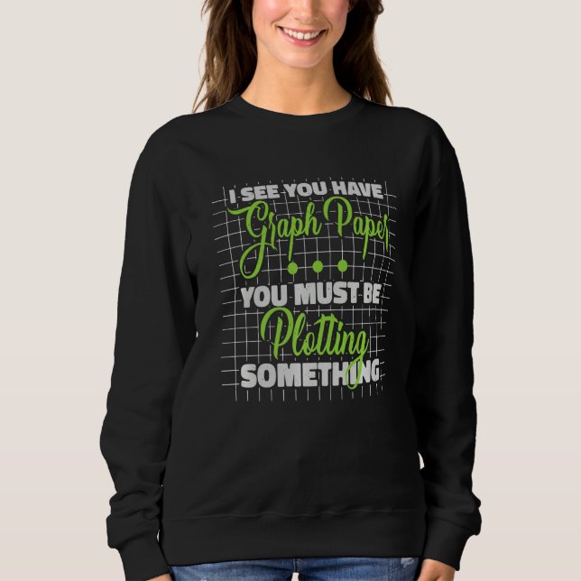 Ich sehe Sie Habe Graph Paper Mathematik Lehrer Ma Sweatshirt (Vorderseite)