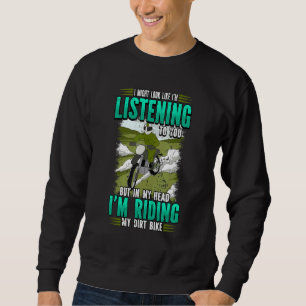 Ich sehe so aus, als höre ich Dirt Bike Motocross Sweatshirt