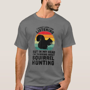 Ich sehe so aus, als höre ich Eichhörnchen jagen E T-Shirt