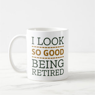 Ich sehe so gut aus im Ruhestand Kaffeetasse