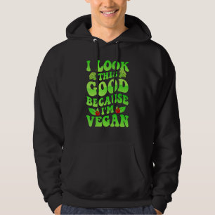 Ich sehe so gut aus, weil ich Vegan bin Hoodie