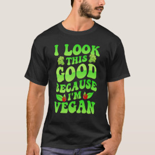 Ich sehe so gut aus, weil ich Vegan bin T-Shirt