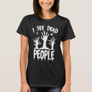 Ich sehe Tote Beängstigend Hexe Zombie Ghost Funny T-Shirt
