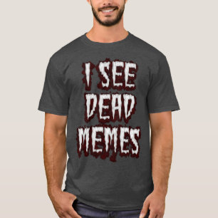Ich sehe tote Memes T-Shirt
