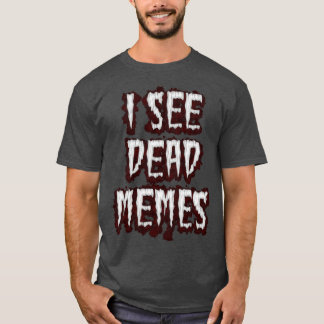 Ich sehe tote Memes T-Shirt