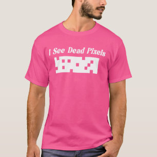 Ich sehe tote Pixel für Nerd Geekies Techies Progr T-Shirt