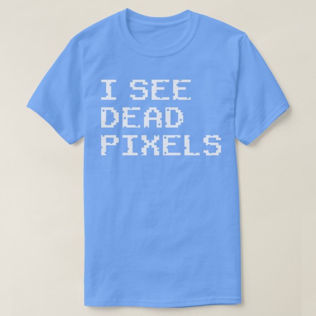 Ich sehe tote Pixel T-Shirt (Design vorne)