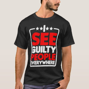 Ich sehe überall schuldbewusste Leute T-Shirt