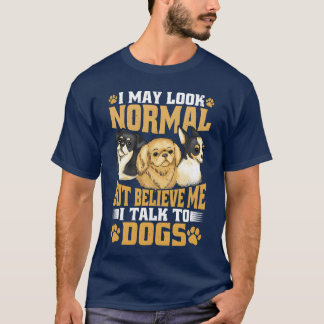 Ich sehe vielleicht normal aus, aber glauben Sie m T-Shirt