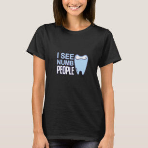 Ich sehe Zahlen Leute Zelt Zahn Zahn Zähne Mairy P T-Shirt