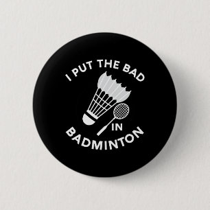 Ich setze das Böse in Badminton Shuttle Birdie Rac Button