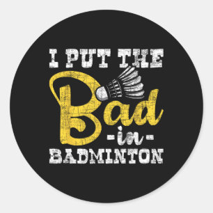 Ich setze das Böse in Badminton - Shuttle Birdie S Runder Aufkleber