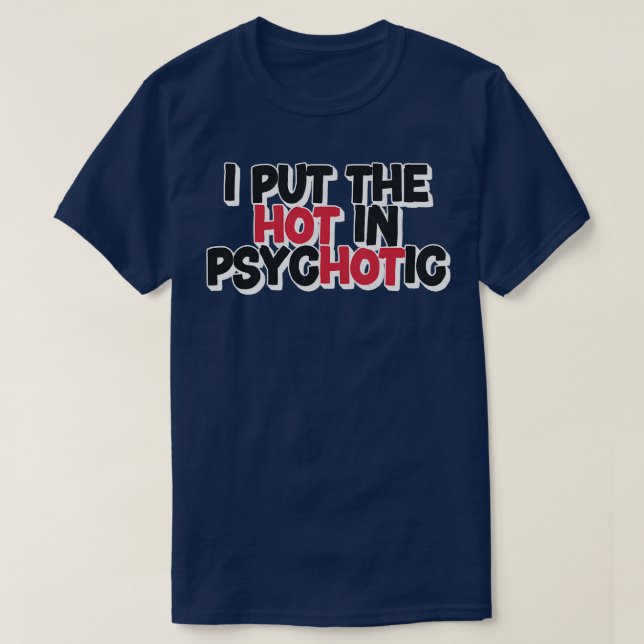 Ich setze das Heiße in Psychotik T-Shirt (Design vorne)