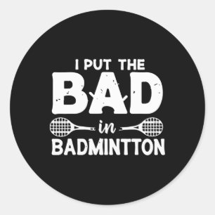 Ich setze das Schlechte in Badminton - Badminton S Runder Aufkleber