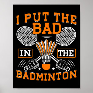 Ich setze das Schlechte in den Badminton Funny Bad Poster