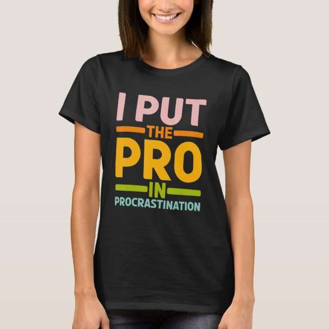Ich setze den Pro in Aufschub T-Shirt (Vorderseite)