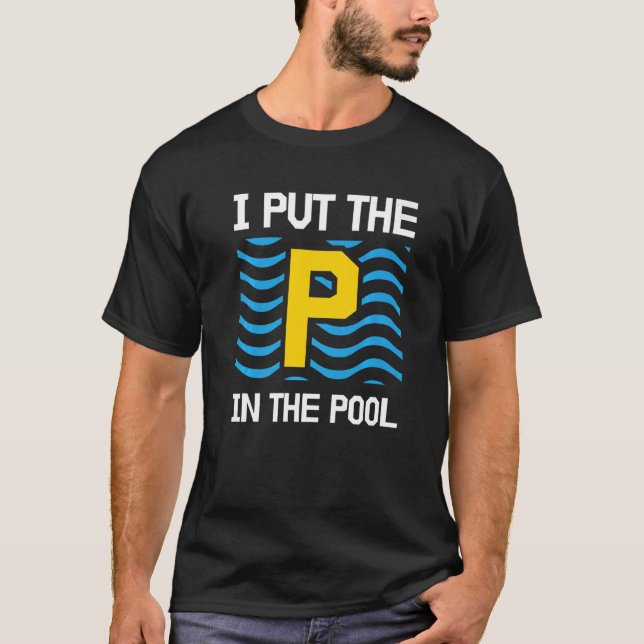 Ich setze die P in Pool Ich pisse in Pools Pool T-Shirt (Vorderseite)