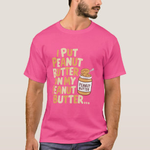 Ich setze Erdnussbutter auf mein Erdnussbutterbrot T-Shirt