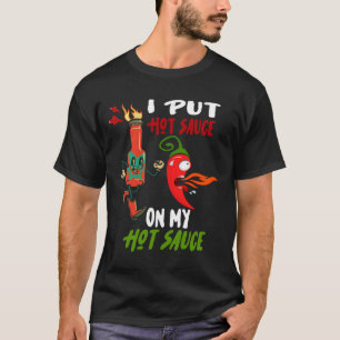 Ich setze heiße Sauce auf mein heißes Sauce-Funny- T-Shirt