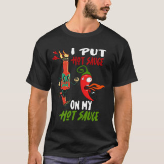 Ich setze heiße Sauce auf mein heißes Sauce-Funny- T-Shirt