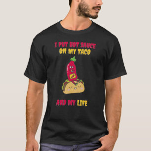 Ich setze heiße Sauce auf meinen Tacos T-Shirt