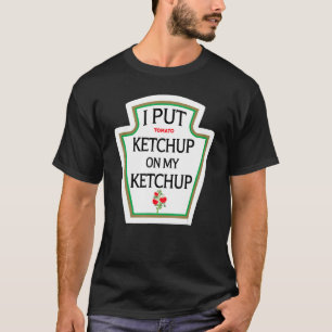 Ich setze Ketchup auf mein Ketchup T Shirt Funny H
