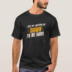 Ich setze meinen Controller runter, um hier zu sei T-Shirt